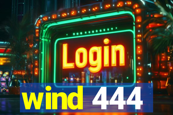 wind 444